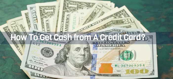 How To Get Cash from A Credit Card?