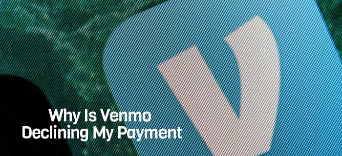 Venmo Declining My Payment